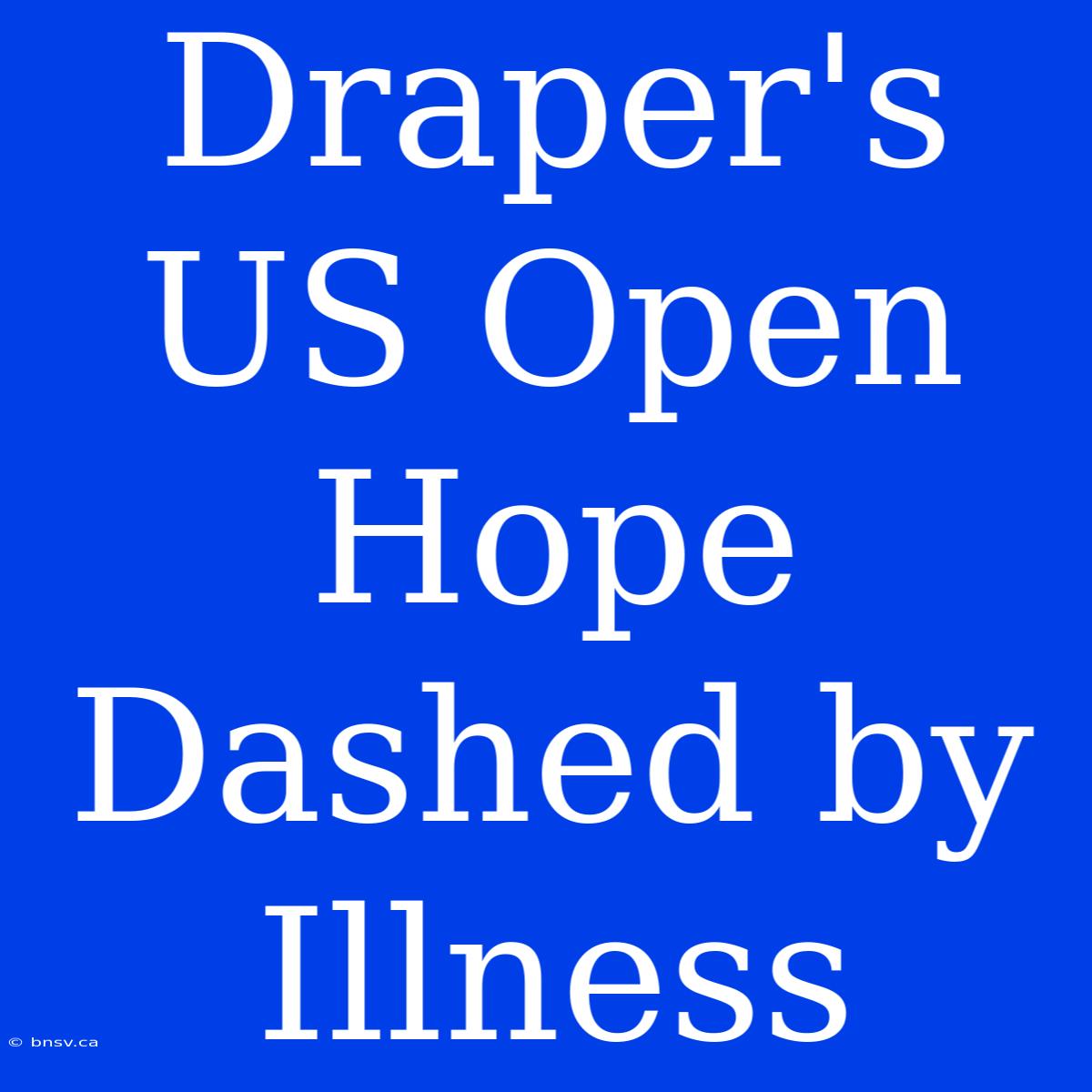 Draper's US Open Hope Dashed By Illness