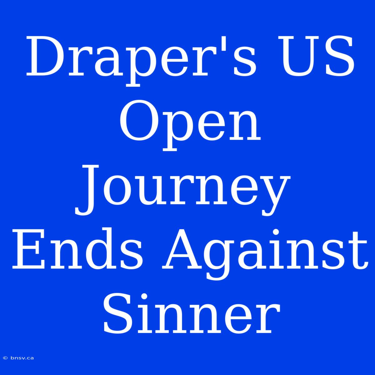 Draper's US Open Journey Ends Against Sinner