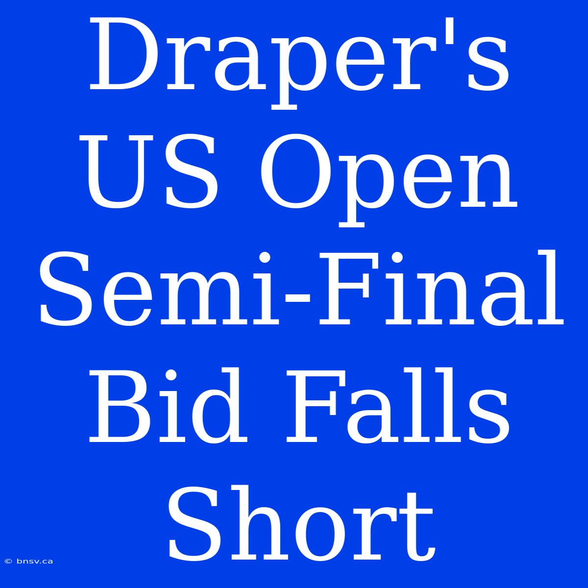 Draper's US Open Semi-Final Bid Falls Short