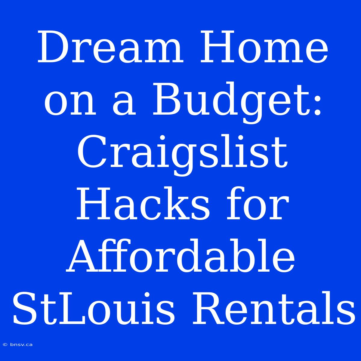 Dream Home On A Budget: Craigslist Hacks For Affordable StLouis Rentals