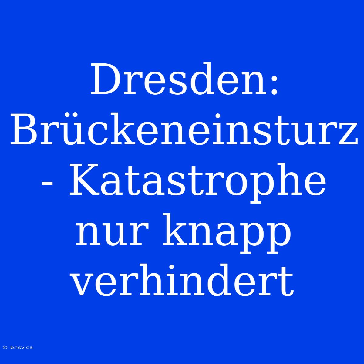 Dresden: Brückeneinsturz - Katastrophe Nur Knapp Verhindert