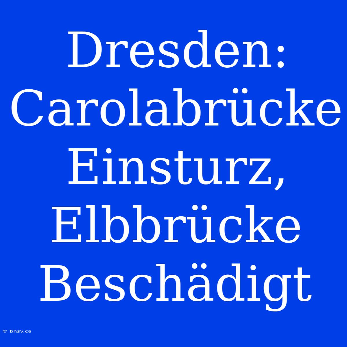 Dresden: Carolabrücke Einsturz, Elbbrücke Beschädigt