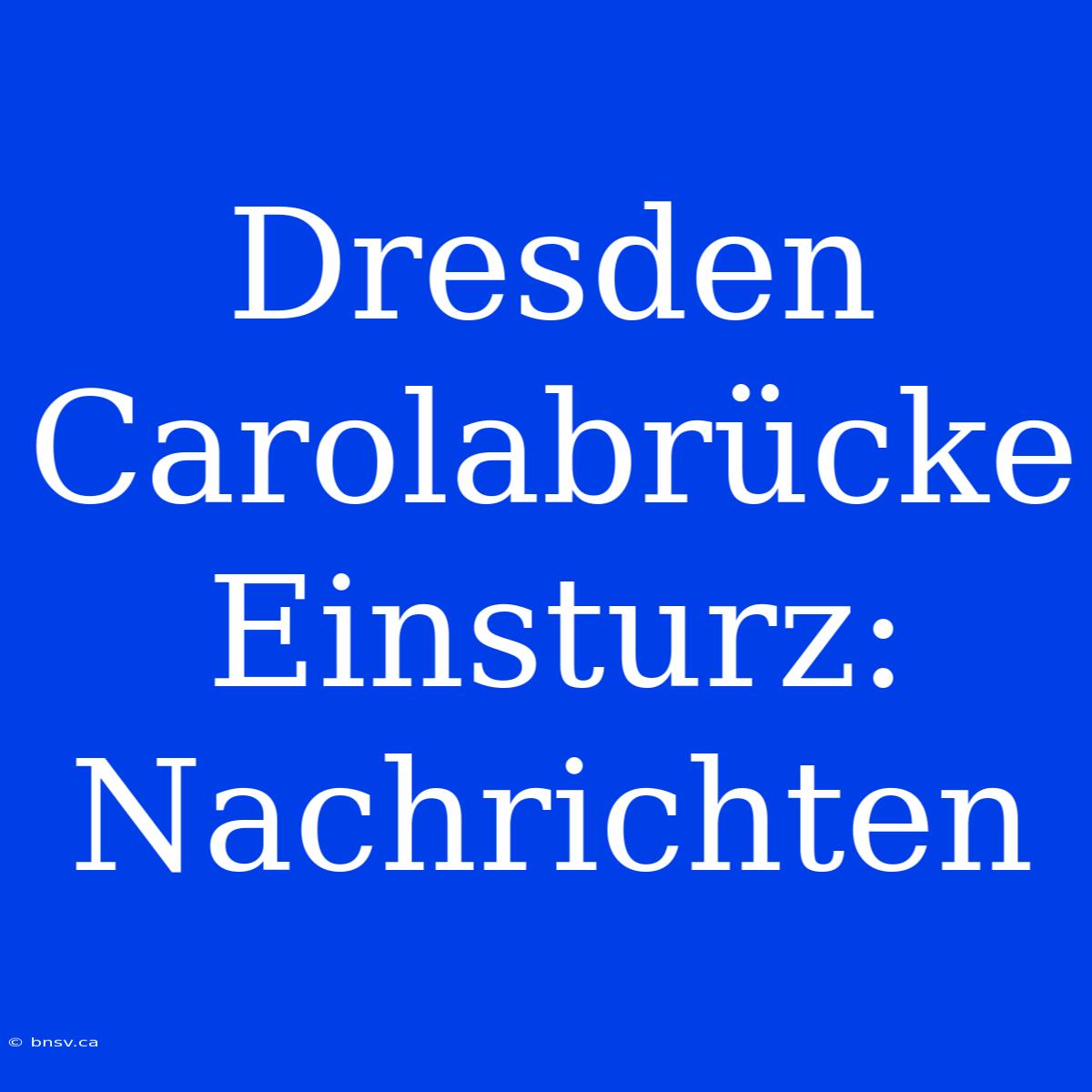 Dresden Carolabrücke Einsturz: Nachrichten