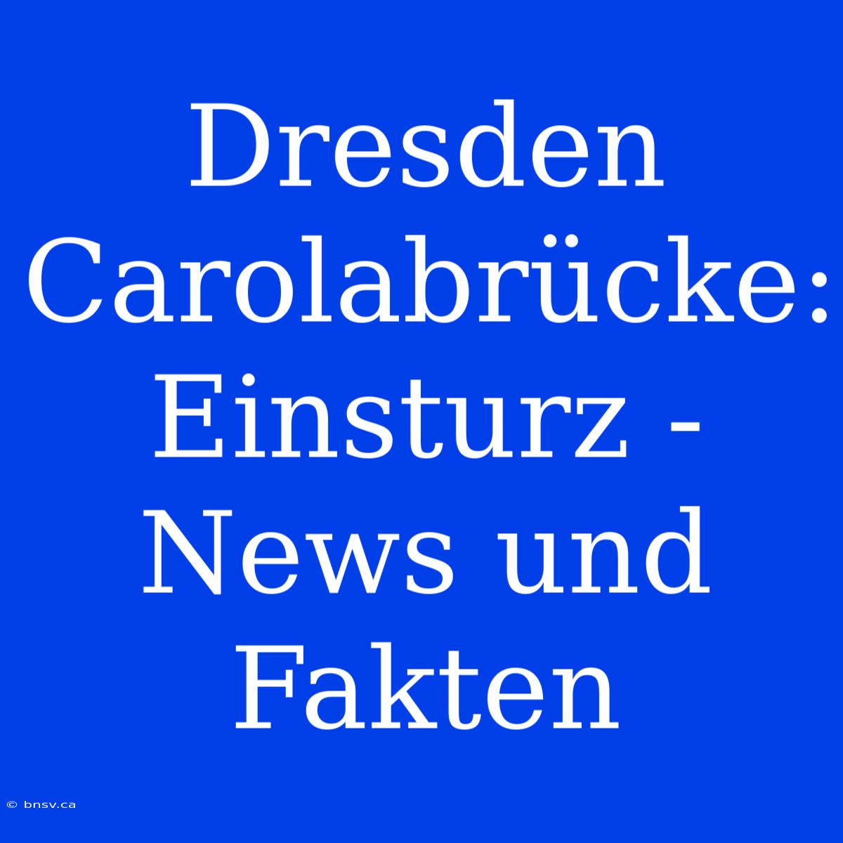 Dresden Carolabrücke: Einsturz - News Und Fakten