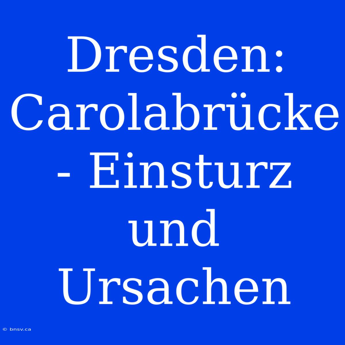 Dresden: Carolabrücke - Einsturz Und Ursachen