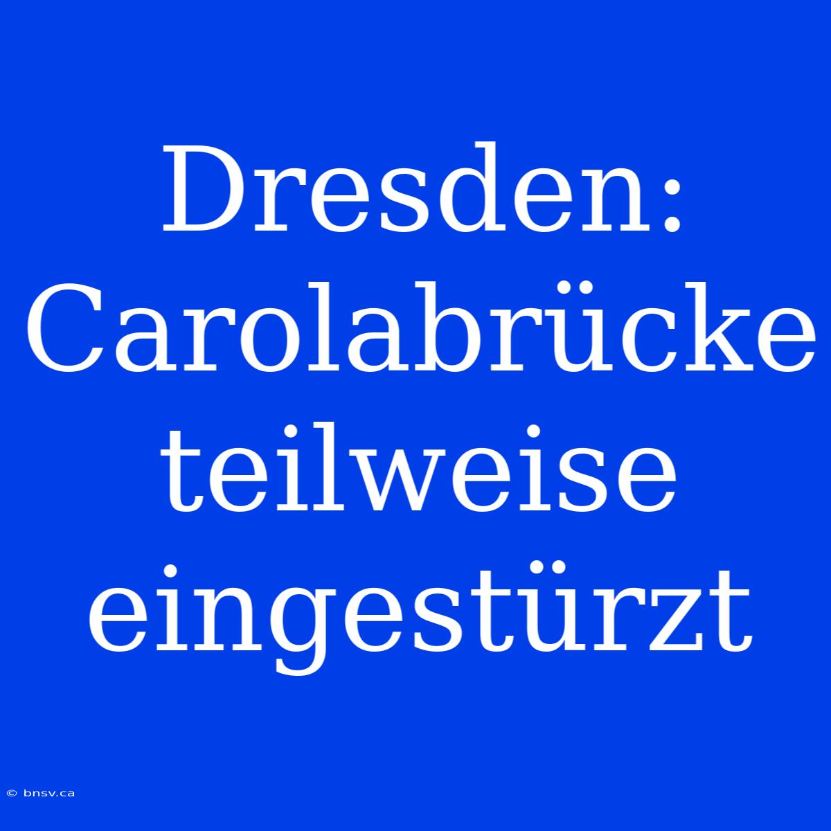 Dresden: Carolabrücke Teilweise Eingestürzt