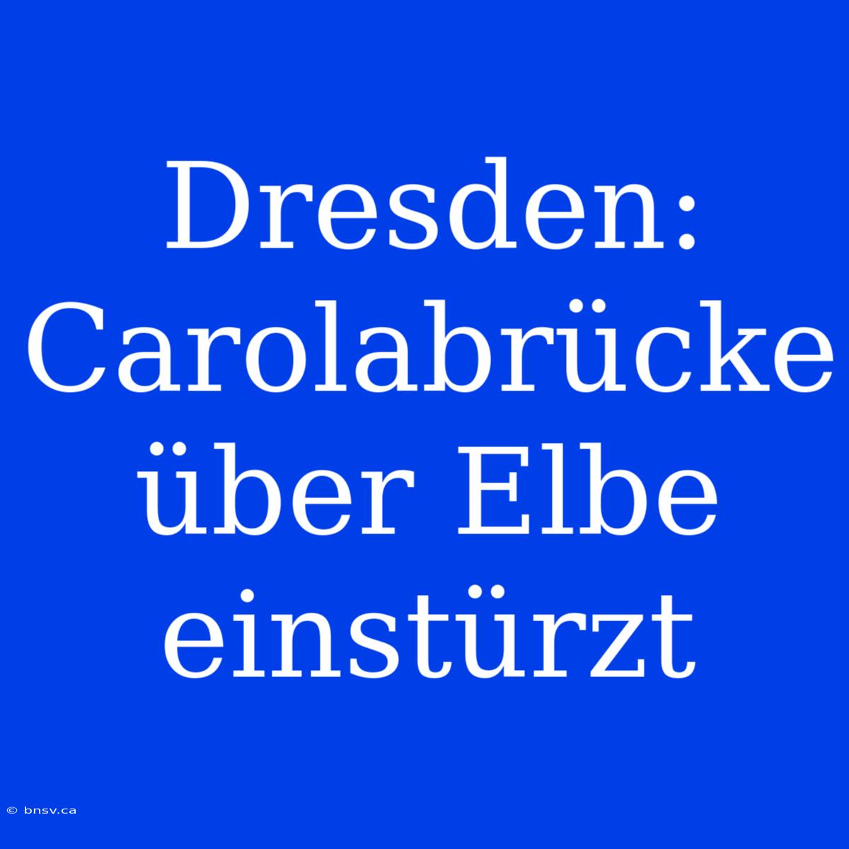 Dresden: Carolabrücke Über Elbe Einstürzt