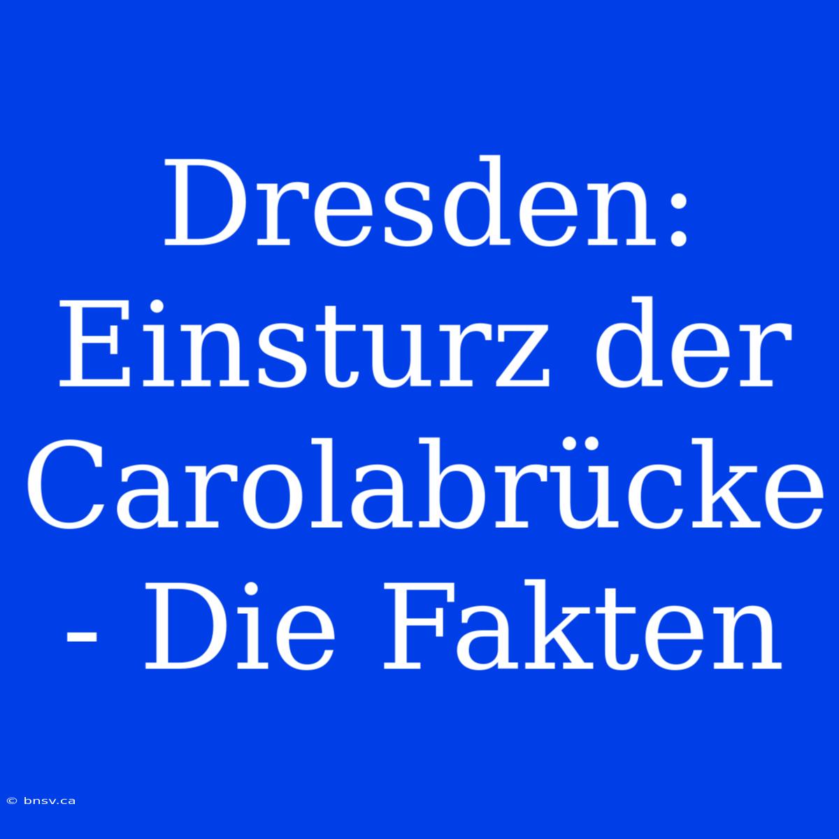 Dresden: Einsturz Der Carolabrücke - Die Fakten