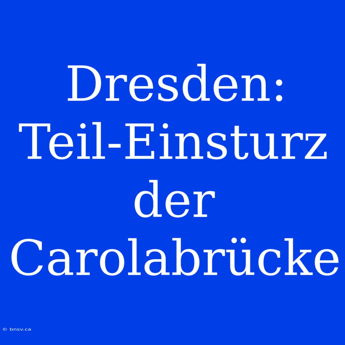 Dresden: Teil-Einsturz Der Carolabrücke