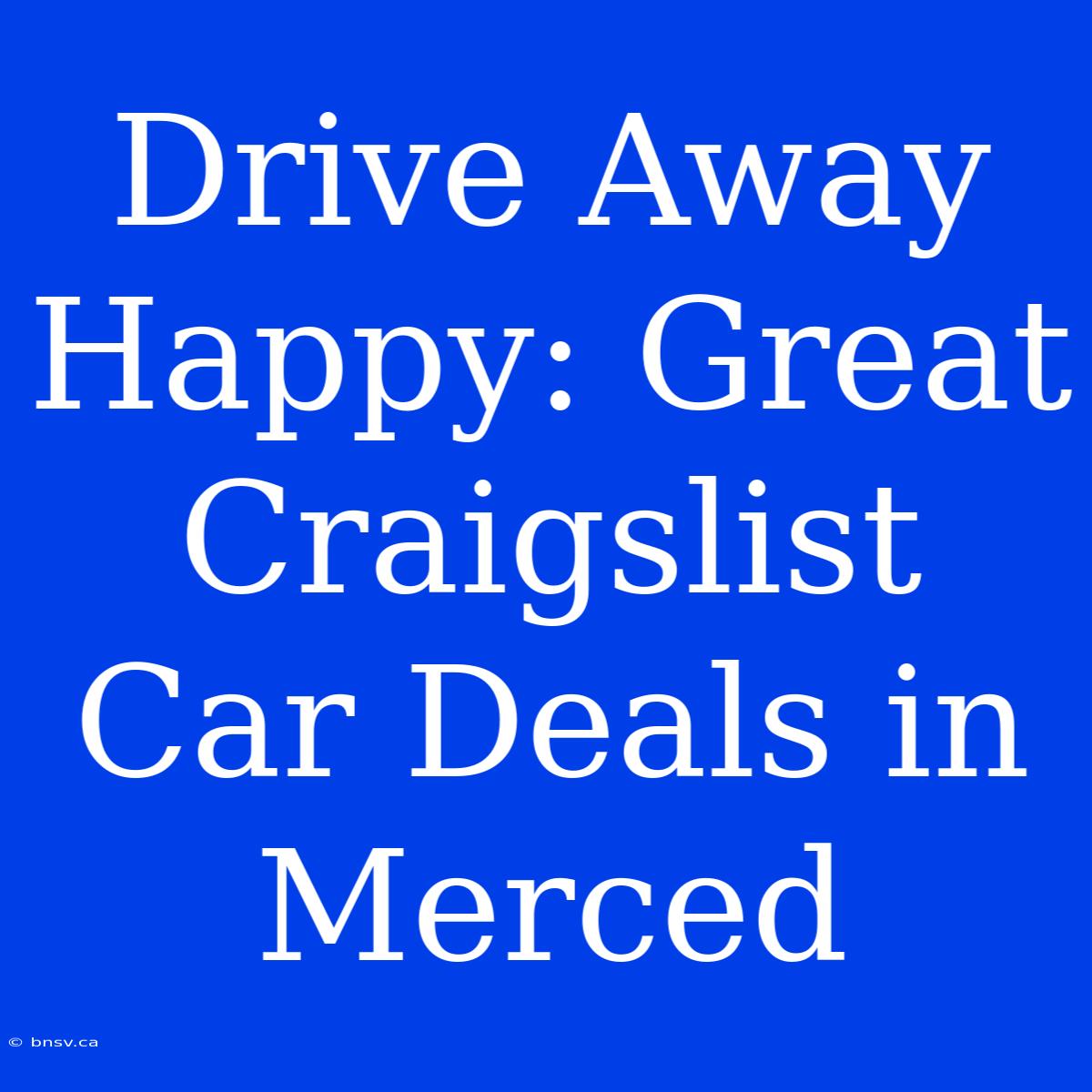 Drive Away Happy: Great Craigslist Car Deals In Merced