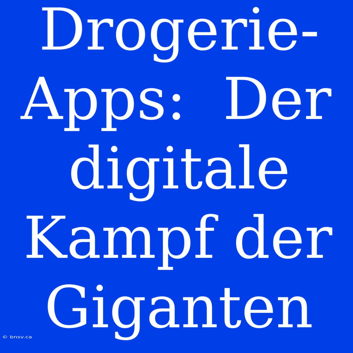 Drogerie-Apps:  Der Digitale Kampf Der Giganten