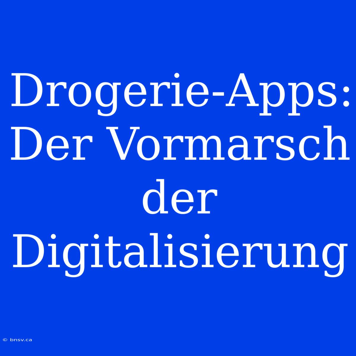 Drogerie-Apps: Der Vormarsch Der Digitalisierung