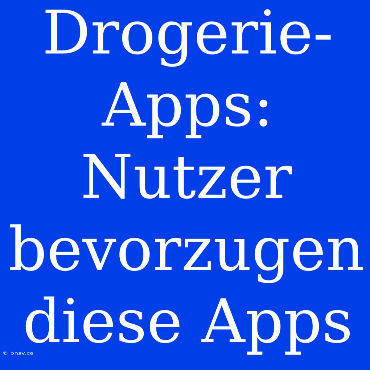 Drogerie-Apps: Nutzer Bevorzugen Diese Apps