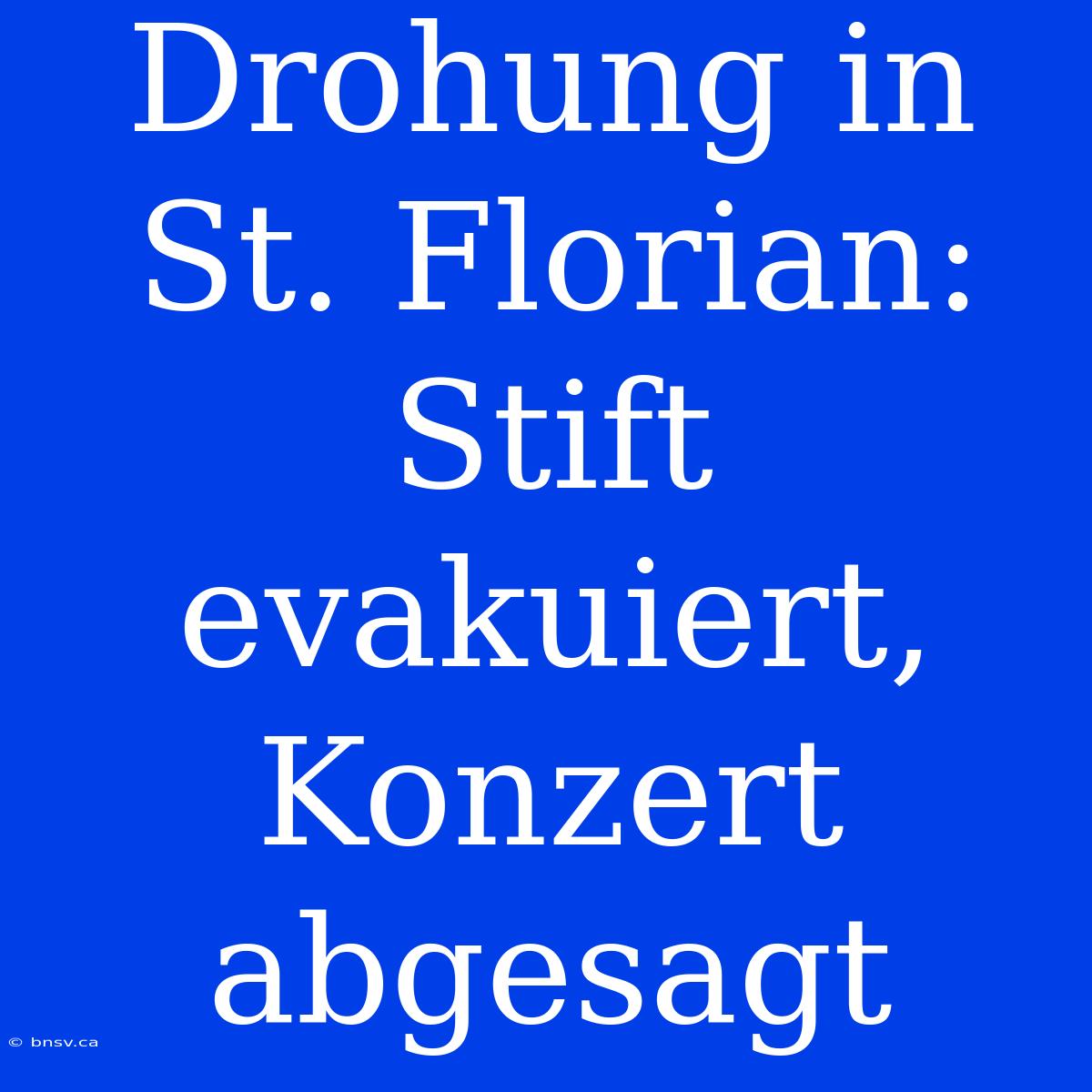 Drohung In St. Florian: Stift Evakuiert, Konzert Abgesagt