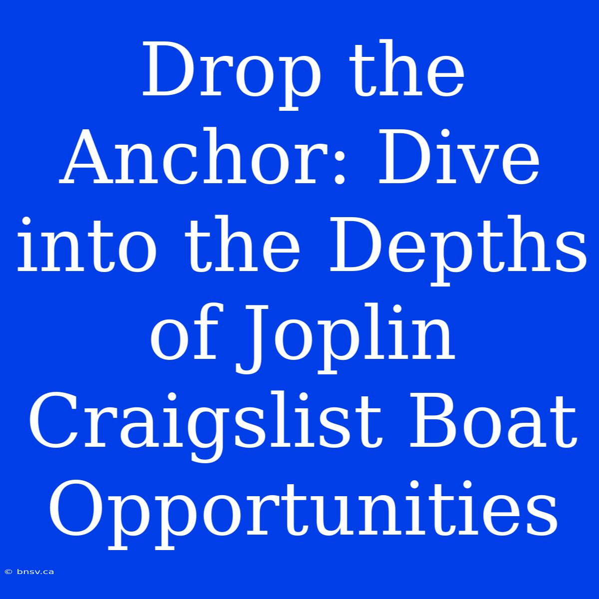 Drop The Anchor: Dive Into The Depths Of Joplin Craigslist Boat Opportunities