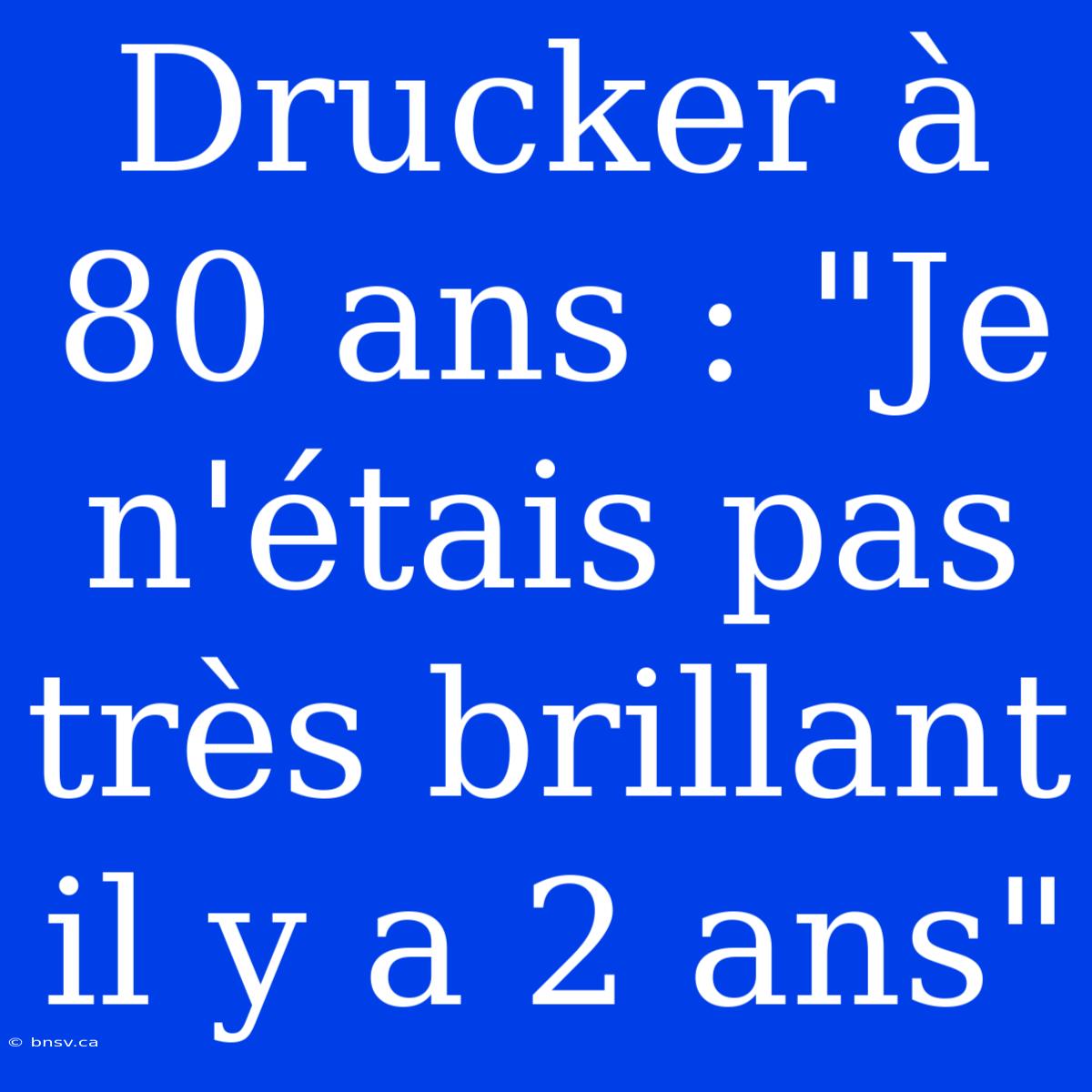 Drucker À 80 Ans : 