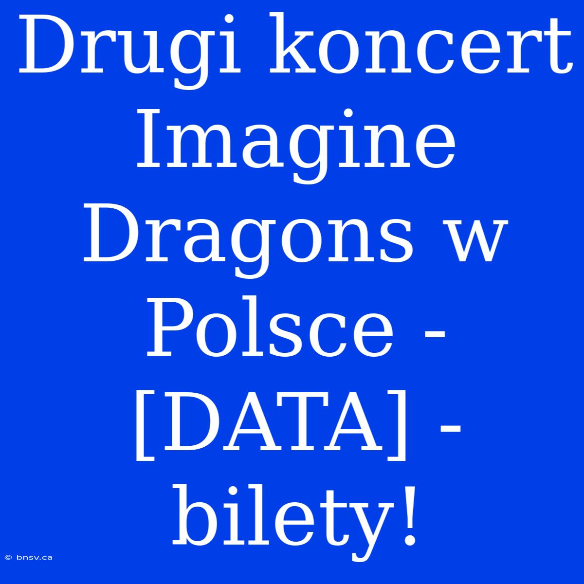 Drugi Koncert Imagine Dragons W Polsce - [DATA] - Bilety!