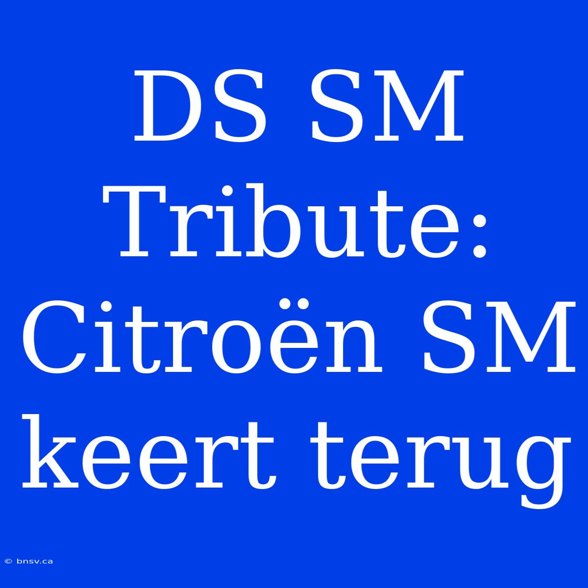 DS SM Tribute: Citroën SM Keert Terug