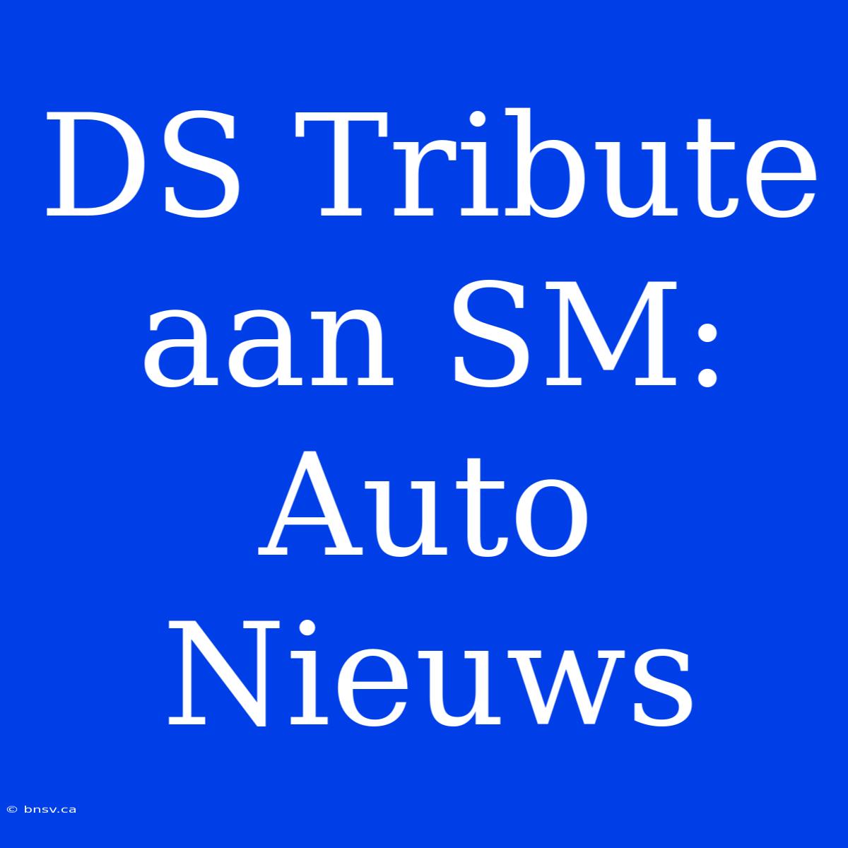 DS Tribute Aan SM: Auto Nieuws