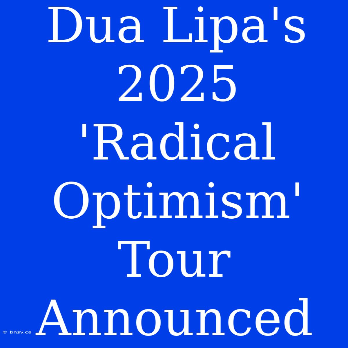 Dua Lipa's 2025 'Radical Optimism' Tour Announced