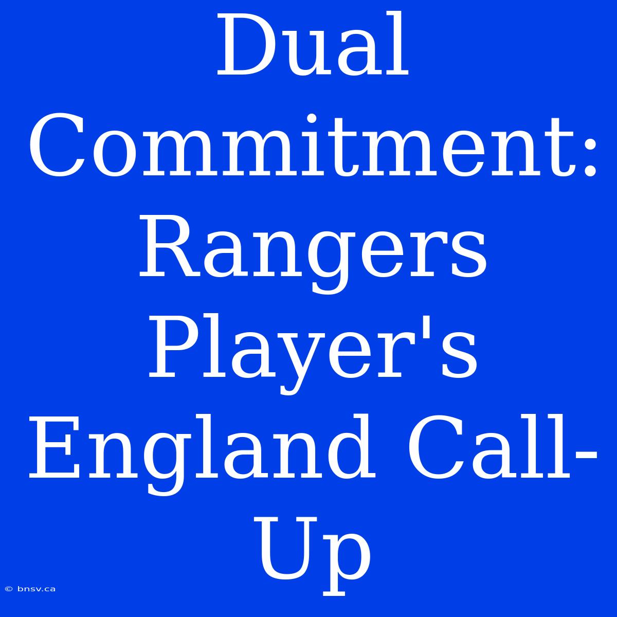 Dual Commitment: Rangers Player's England Call-Up