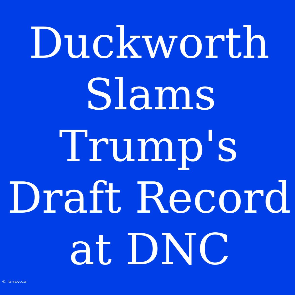 Duckworth Slams Trump's Draft Record At DNC