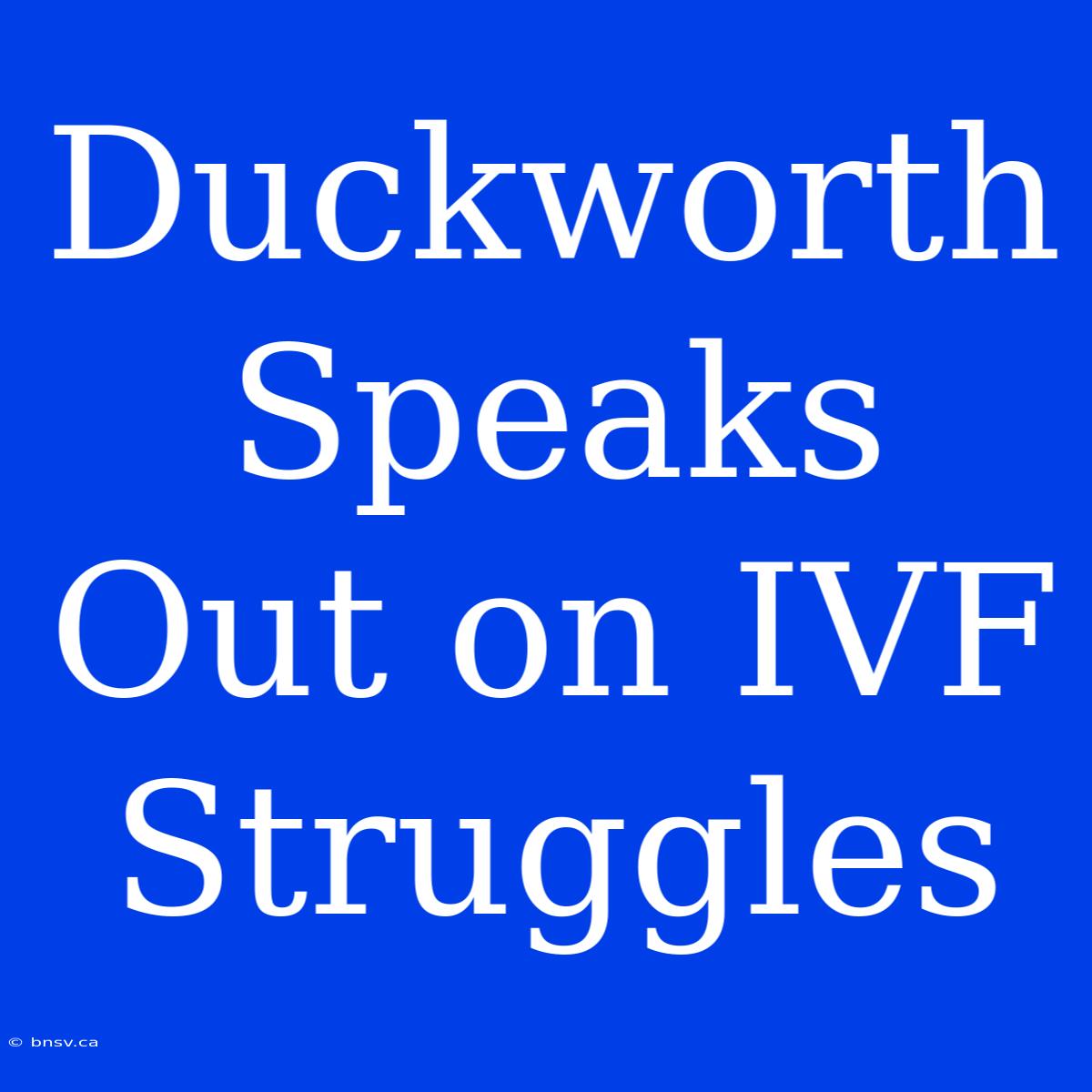 Duckworth Speaks Out On IVF Struggles