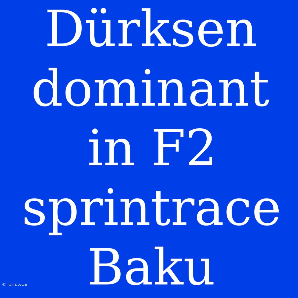 Dürksen Dominant In F2 Sprintrace Baku