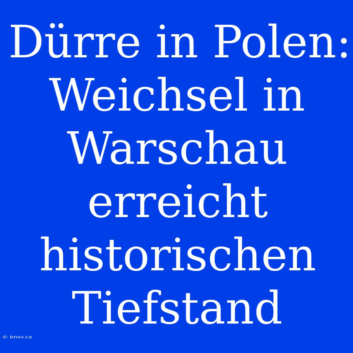 Dürre In Polen: Weichsel In Warschau Erreicht Historischen Tiefstand