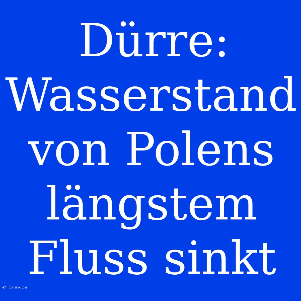 Dürre: Wasserstand Von Polens Längstem Fluss Sinkt