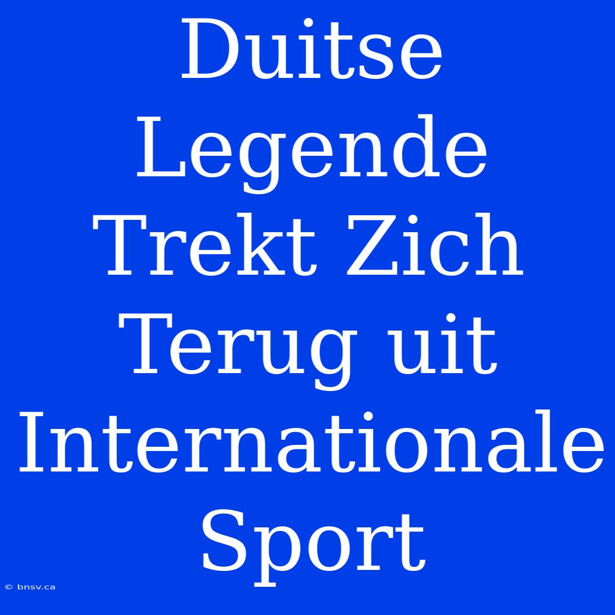 Duitse Legende Trekt Zich Terug Uit Internationale Sport