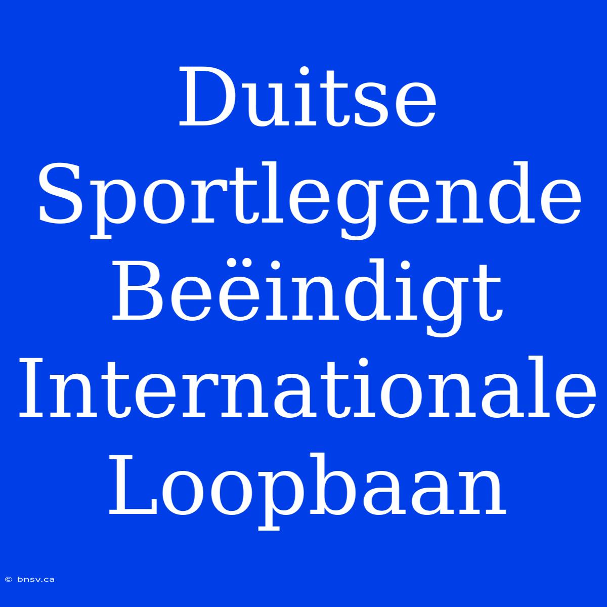 Duitse Sportlegende Beëindigt Internationale Loopbaan