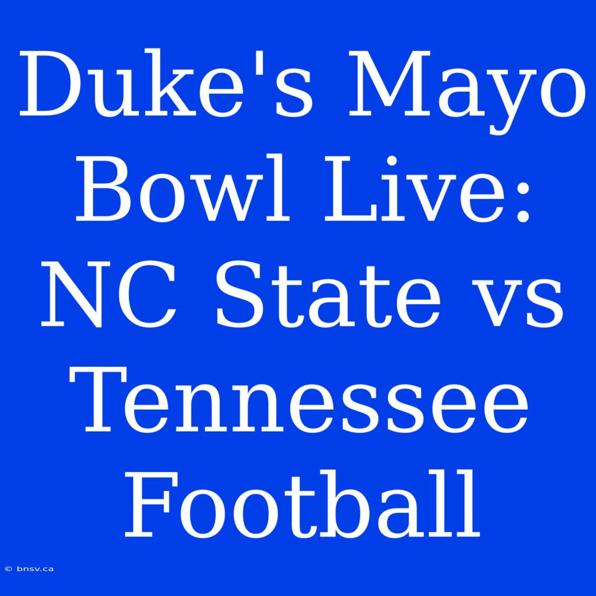 Duke's Mayo Bowl Live: NC State Vs Tennessee Football