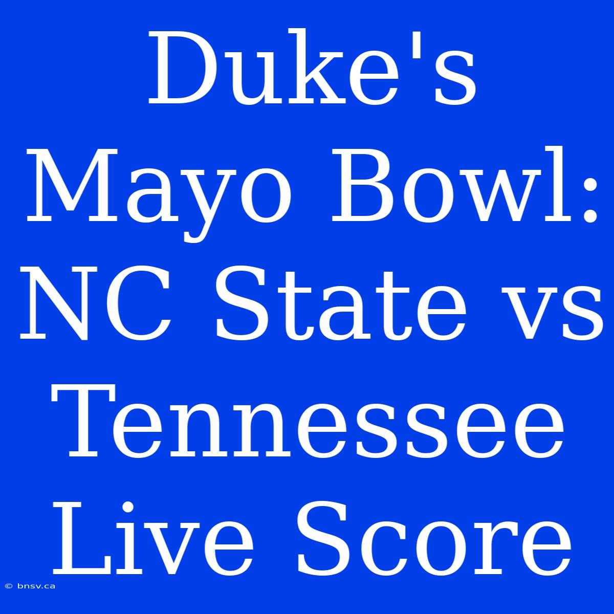 Duke's Mayo Bowl: NC State Vs Tennessee Live Score