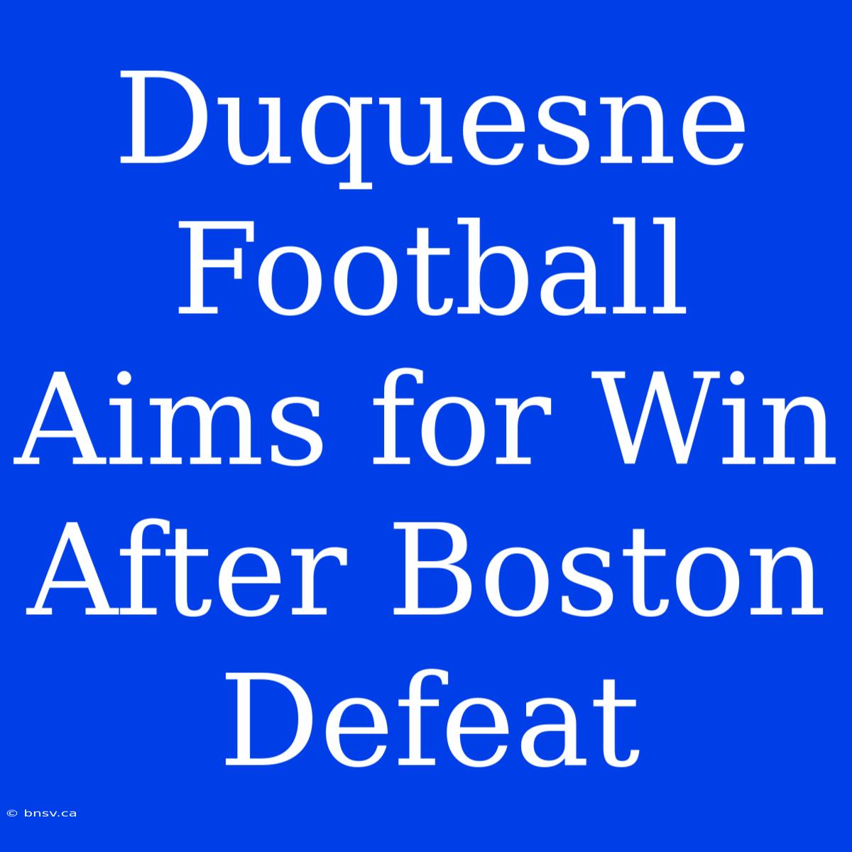 Duquesne Football Aims For Win After Boston Defeat