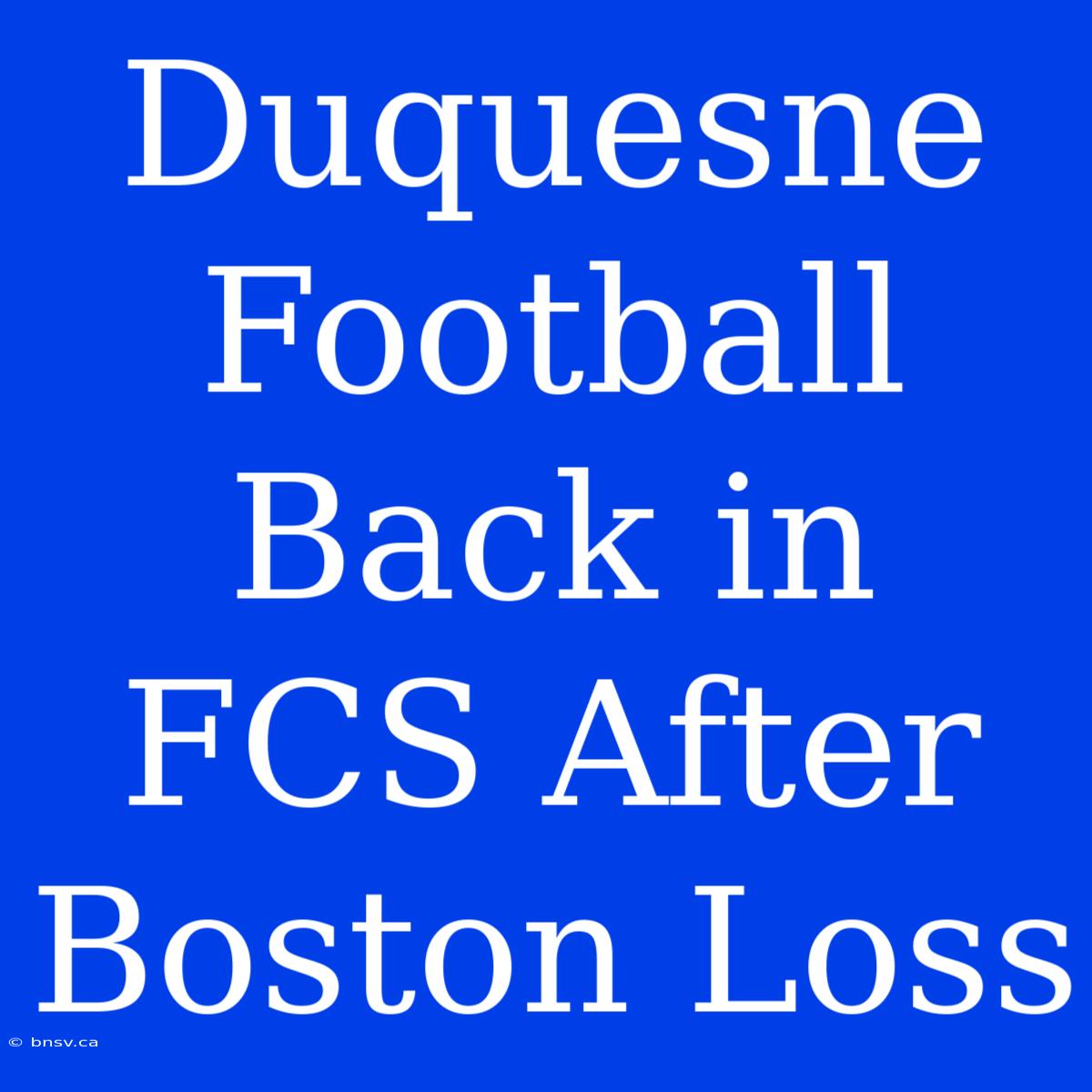 Duquesne Football Back In FCS After Boston Loss