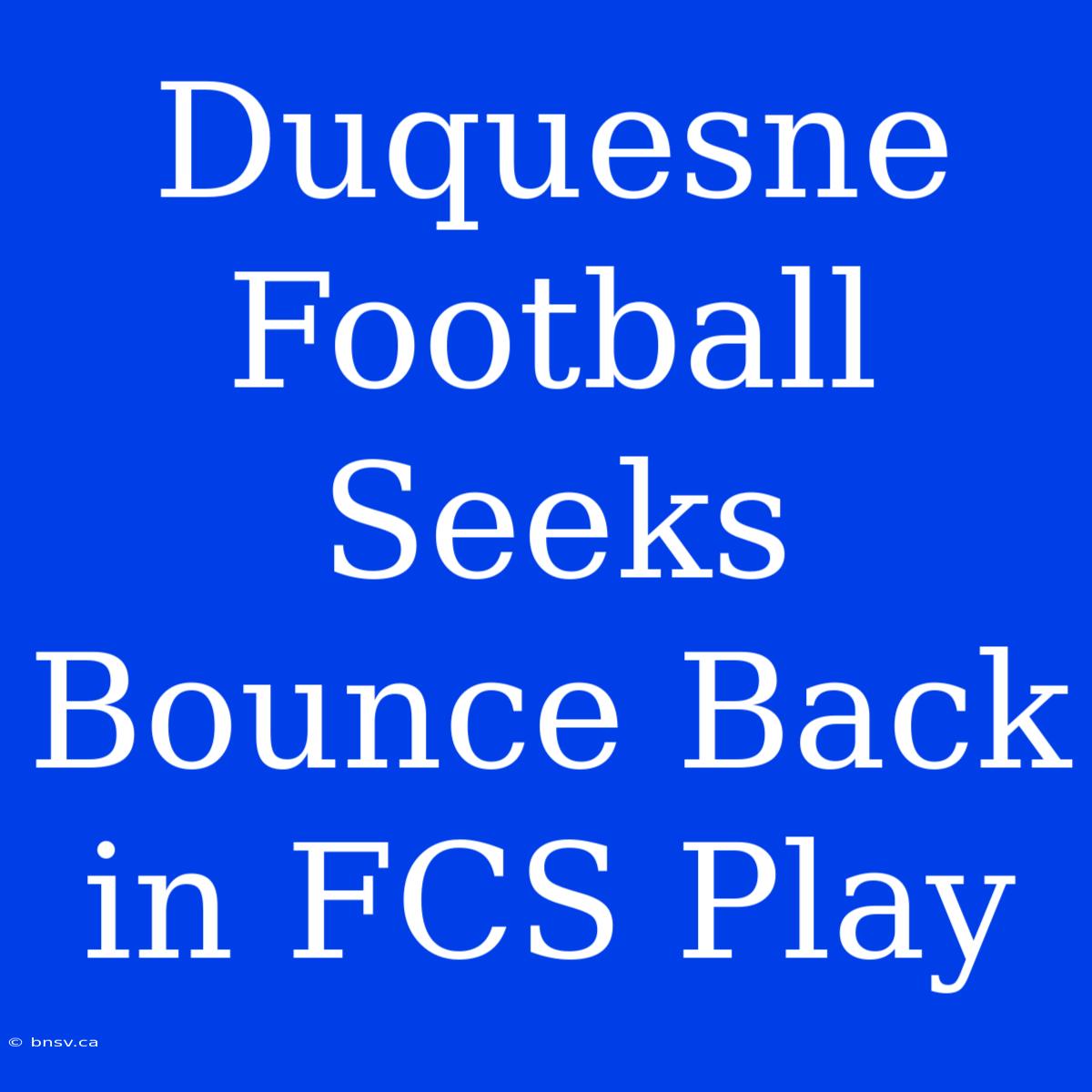 Duquesne Football Seeks Bounce Back In FCS Play