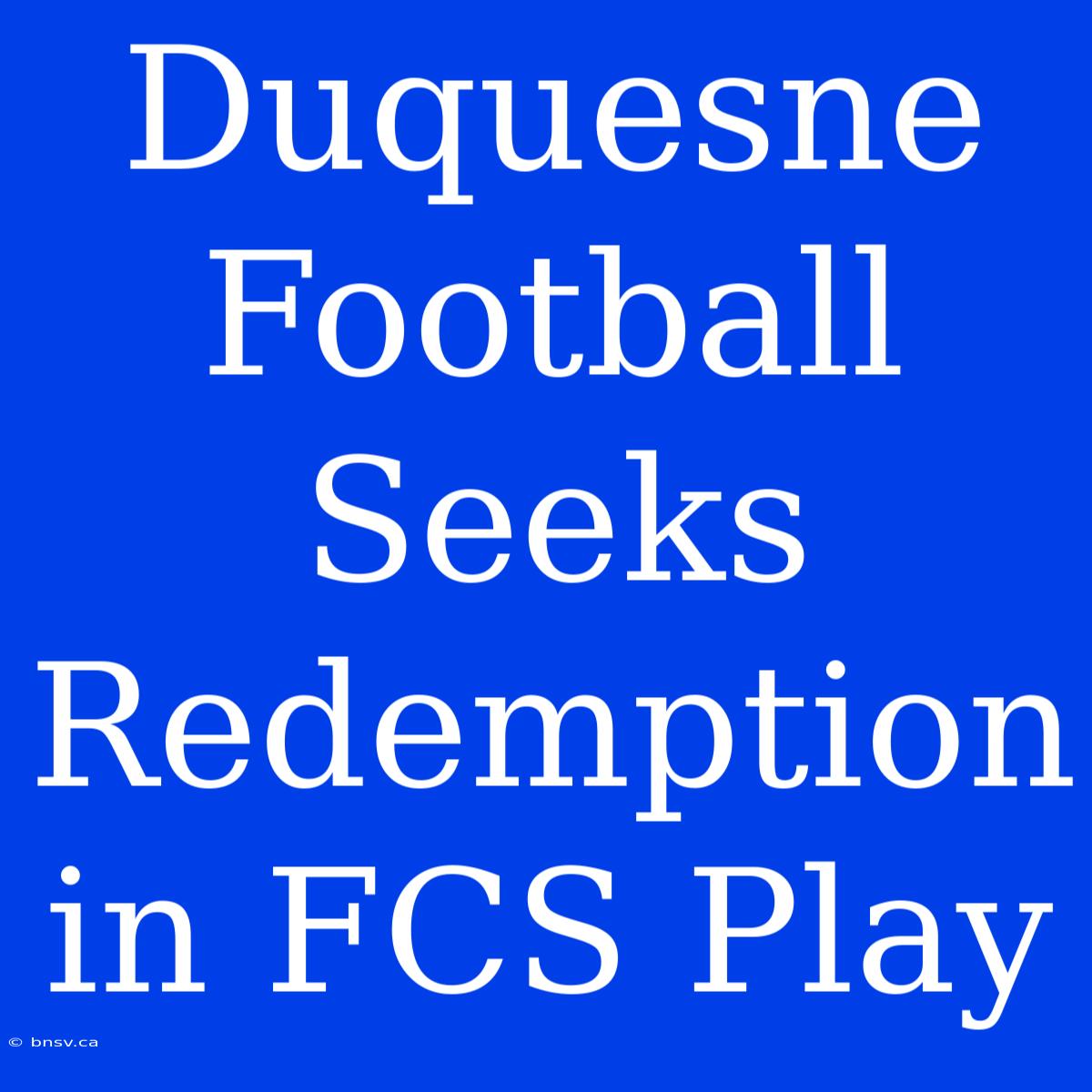 Duquesne Football Seeks Redemption In FCS Play