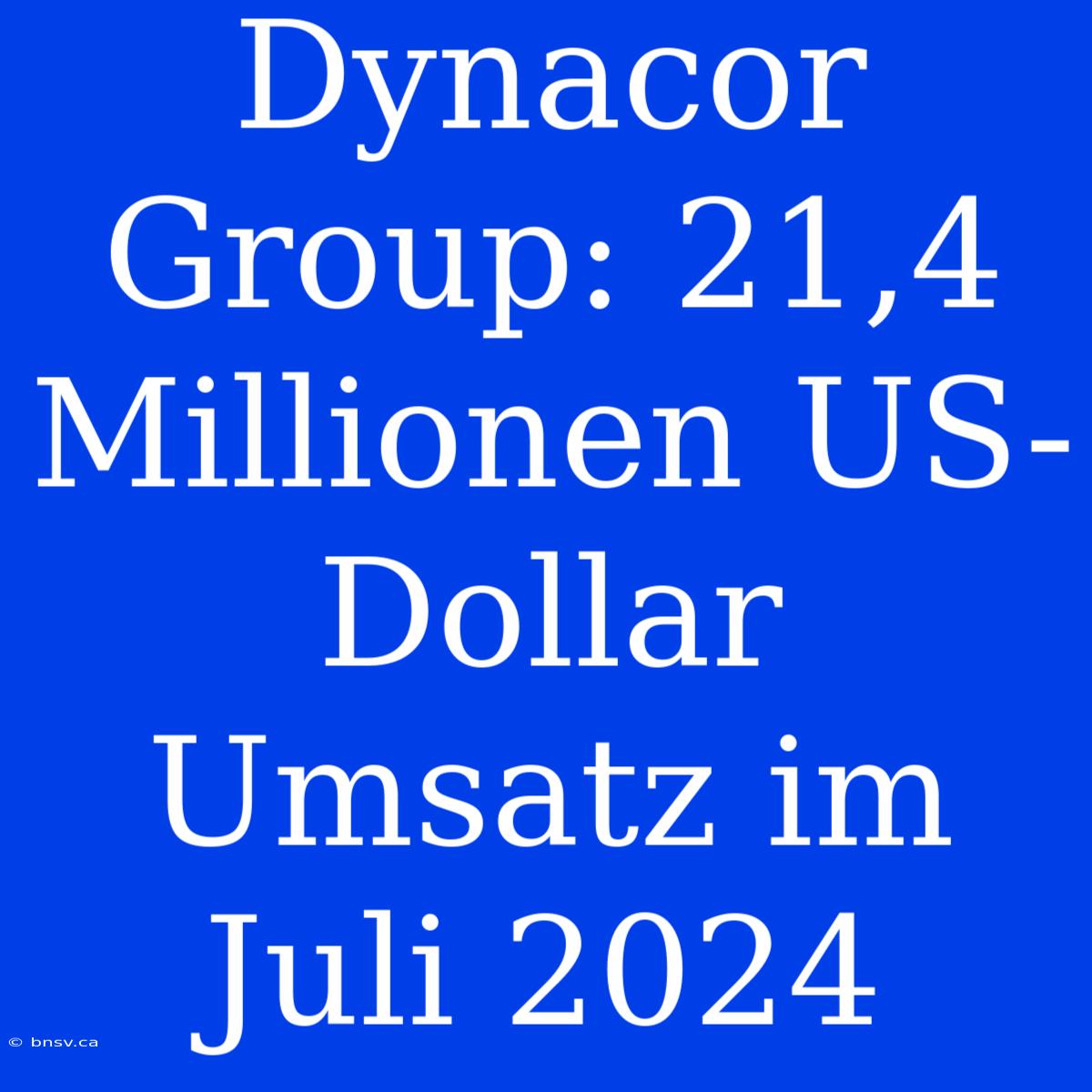 Dynacor Group: 21,4 Millionen US-Dollar Umsatz Im Juli 2024