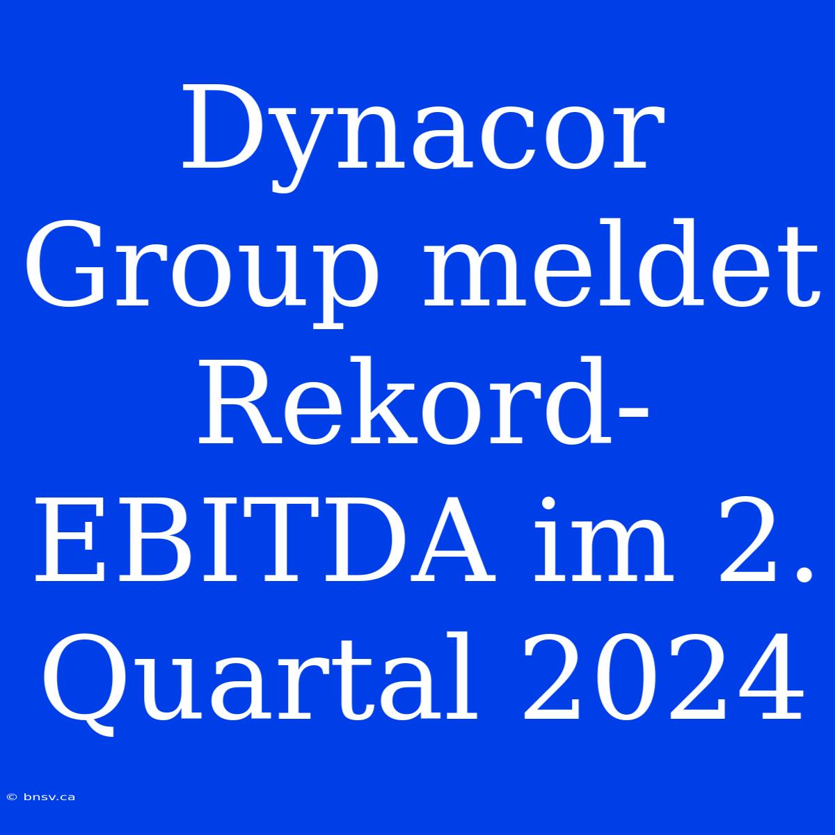 Dynacor Group Meldet Rekord-EBITDA Im 2. Quartal 2024