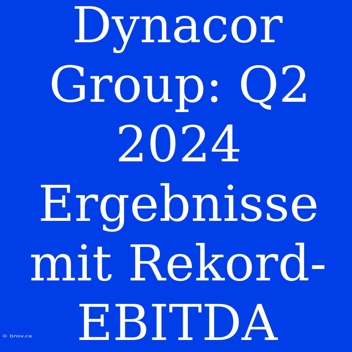 Dynacor Group: Q2 2024 Ergebnisse Mit Rekord-EBITDA