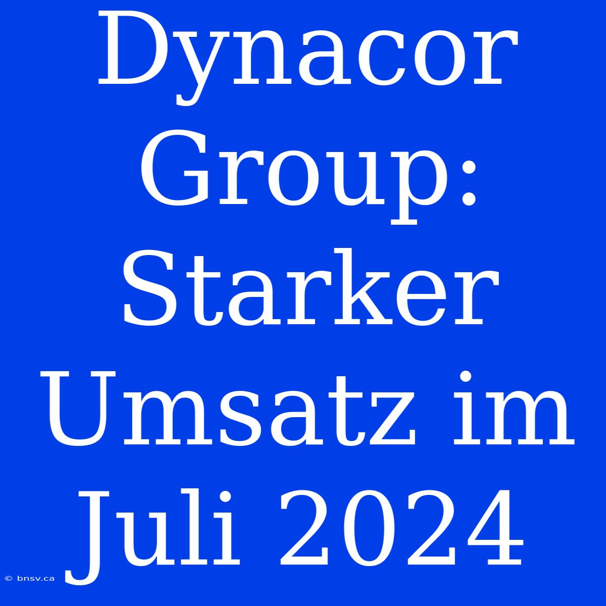 Dynacor Group: Starker Umsatz Im Juli 2024