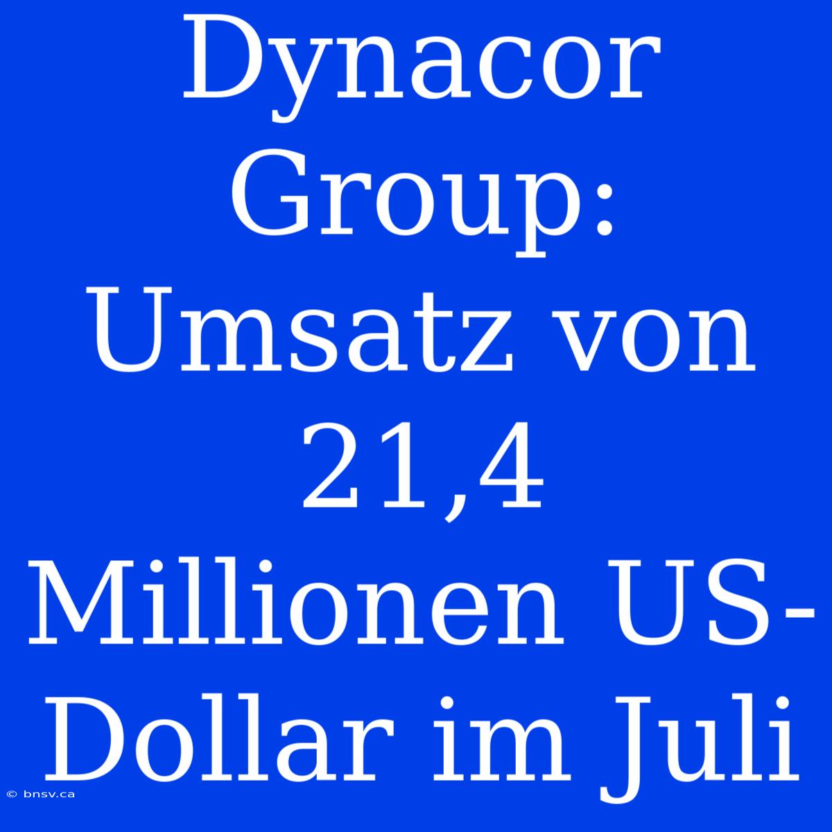 Dynacor Group: Umsatz Von 21,4 Millionen US-Dollar Im Juli