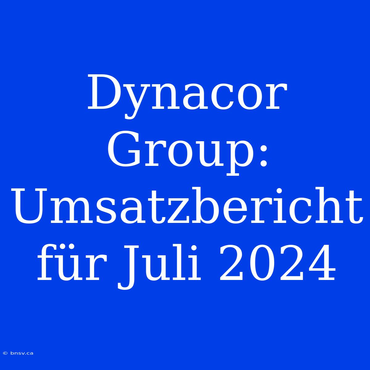 Dynacor Group: Umsatzbericht Für Juli 2024