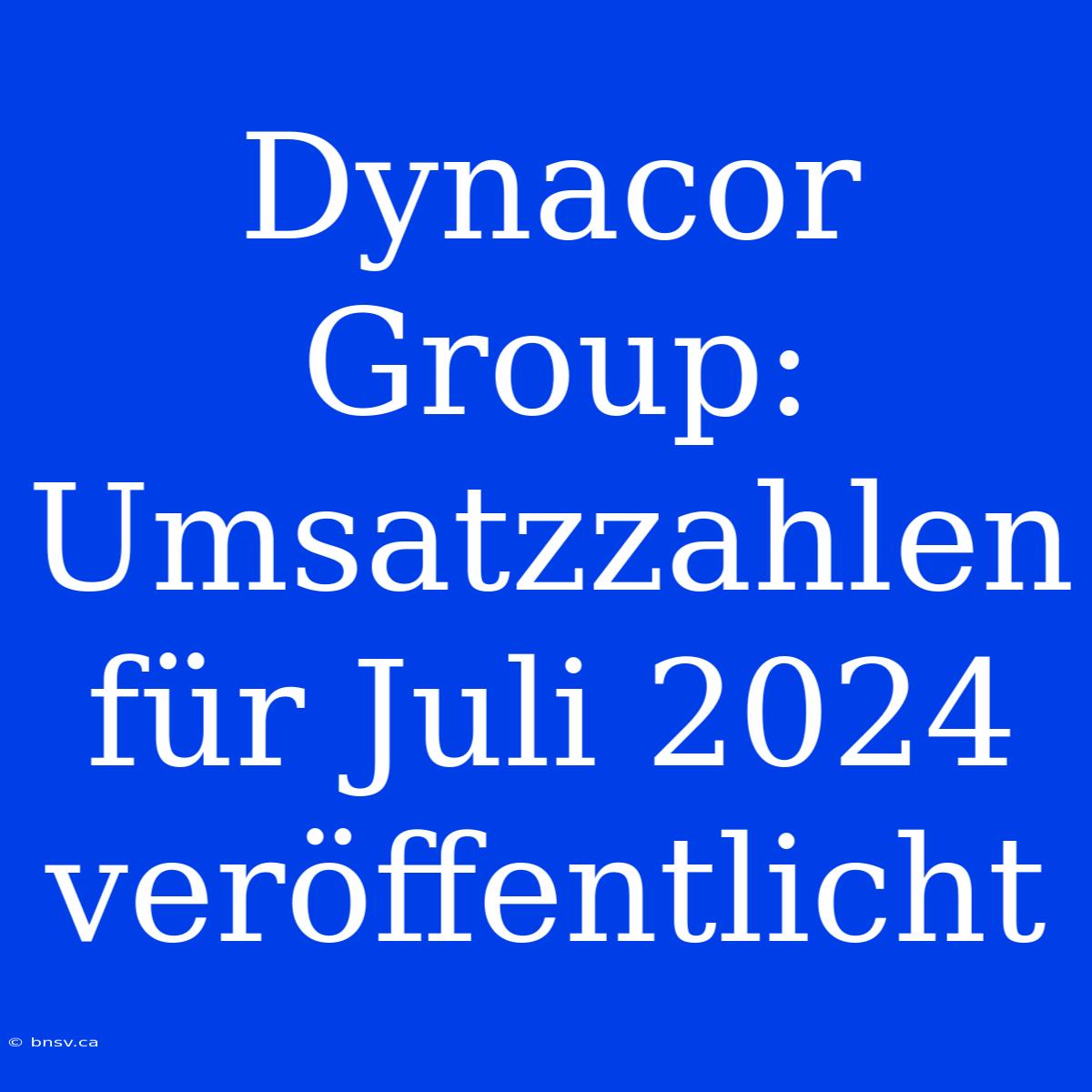 Dynacor Group: Umsatzzahlen Für Juli 2024 Veröffentlicht