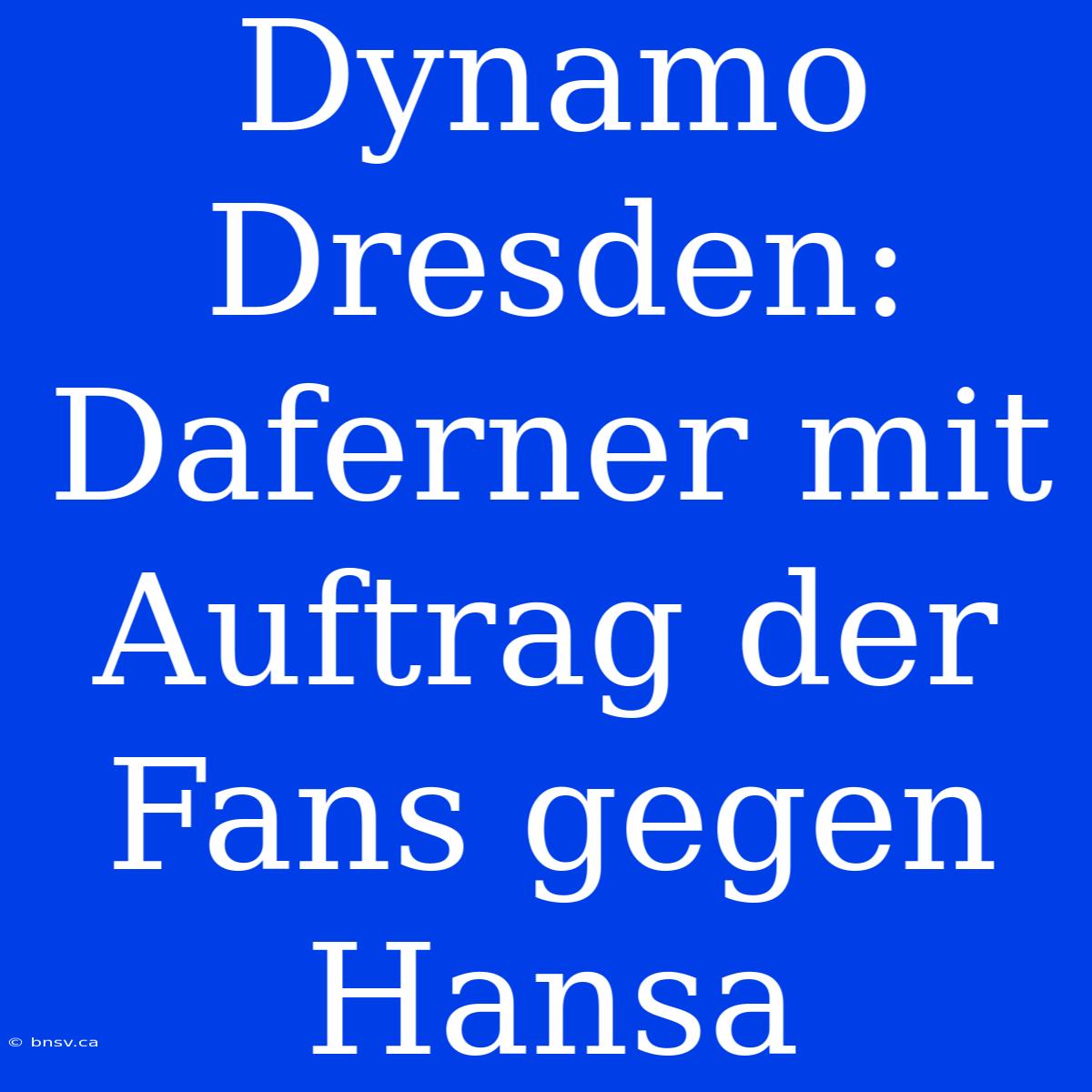 Dynamo Dresden: Daferner Mit Auftrag Der Fans Gegen Hansa