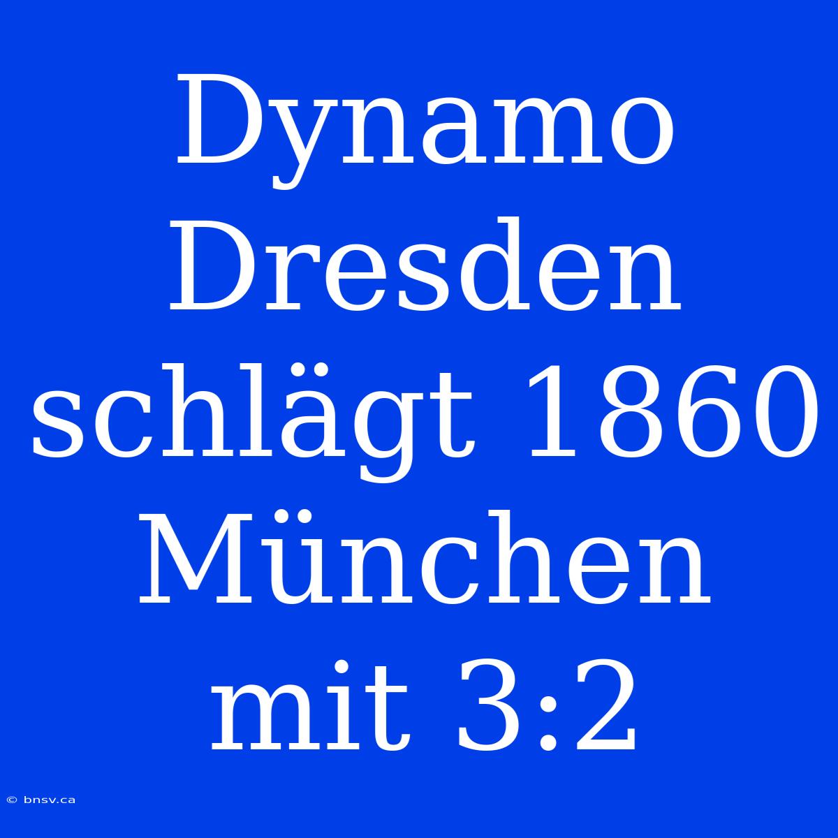 Dynamo Dresden Schlägt 1860 München Mit 3:2