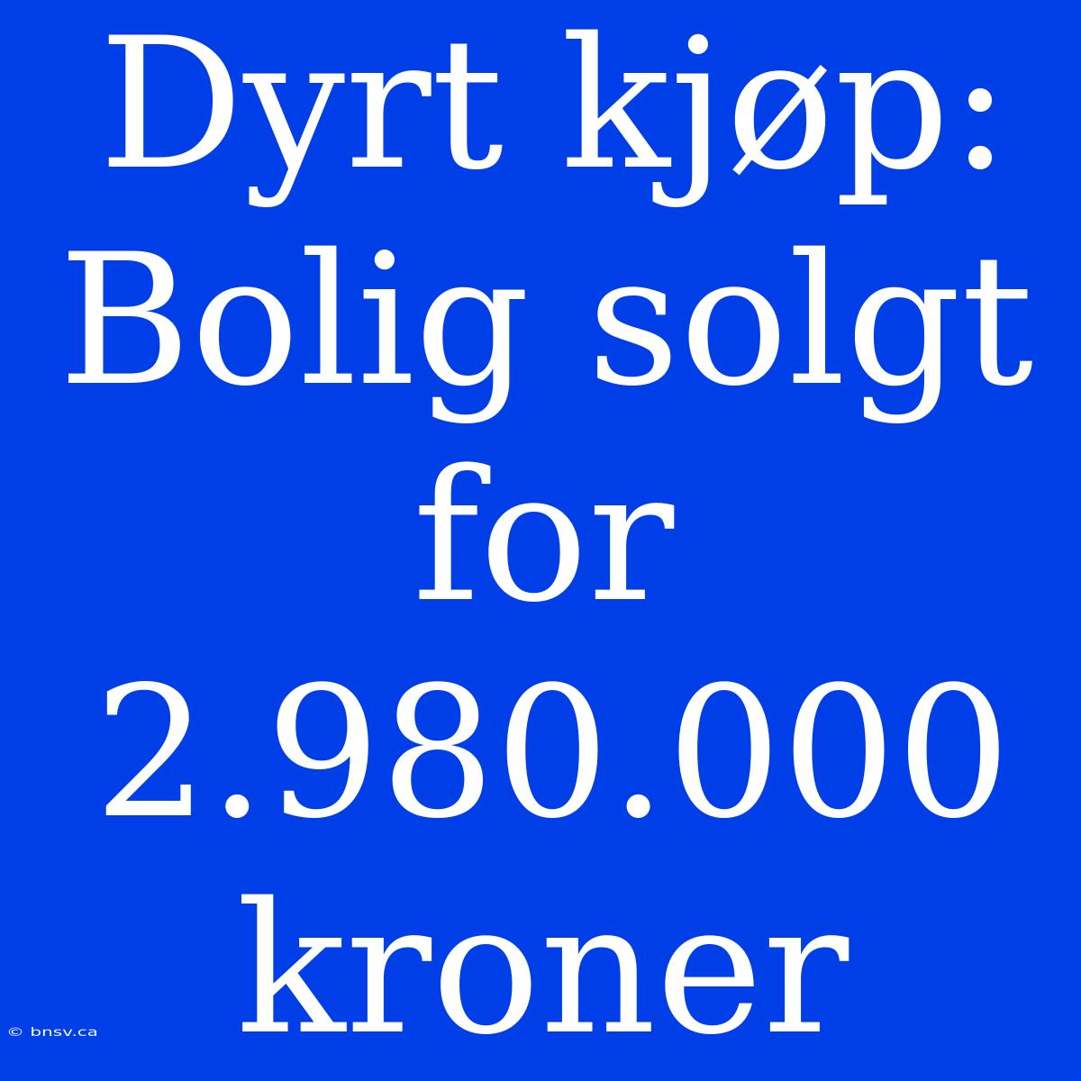 Dyrt Kjøp: Bolig Solgt For 2.980.000 Kroner