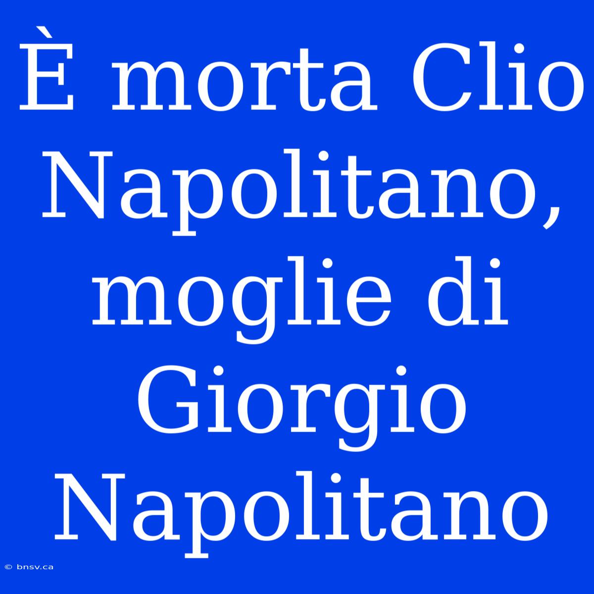 È Morta Clio Napolitano, Moglie Di Giorgio Napolitano