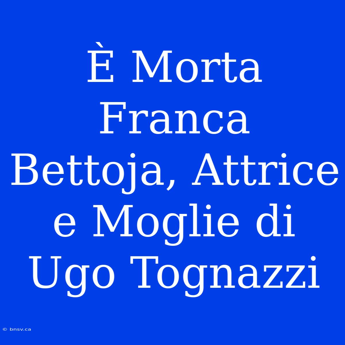 È Morta Franca Bettoja, Attrice E Moglie Di Ugo Tognazzi